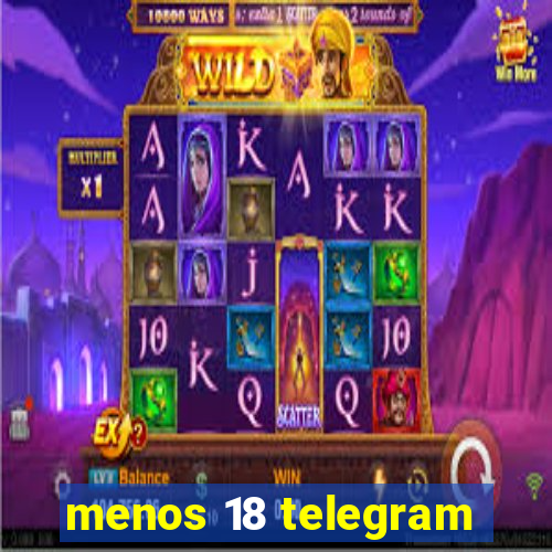 menos 18 telegram